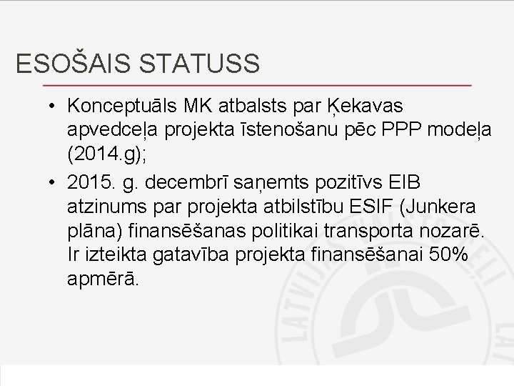ESOŠAIS STATUSS • Konceptuāls MK atbalsts par Ķekavas apvedceļa projekta īstenošanu pēc PPP modeļa ESOŠAIS STATUSS • Konceptuāls MK atbalsts par Ķekavas apvedceļa projekta īstenošanu pēc PPP modeļa