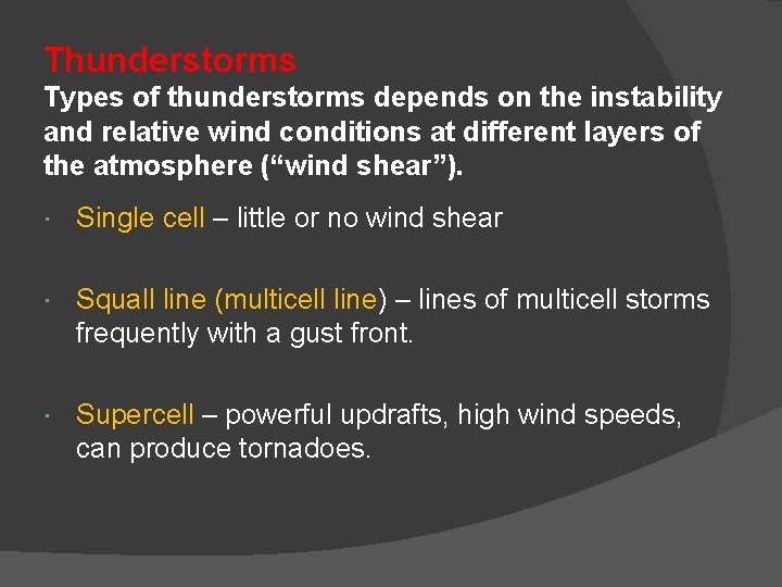 Thunderstorms Types of thunderstorms depends on the instability and relative wind conditions at different