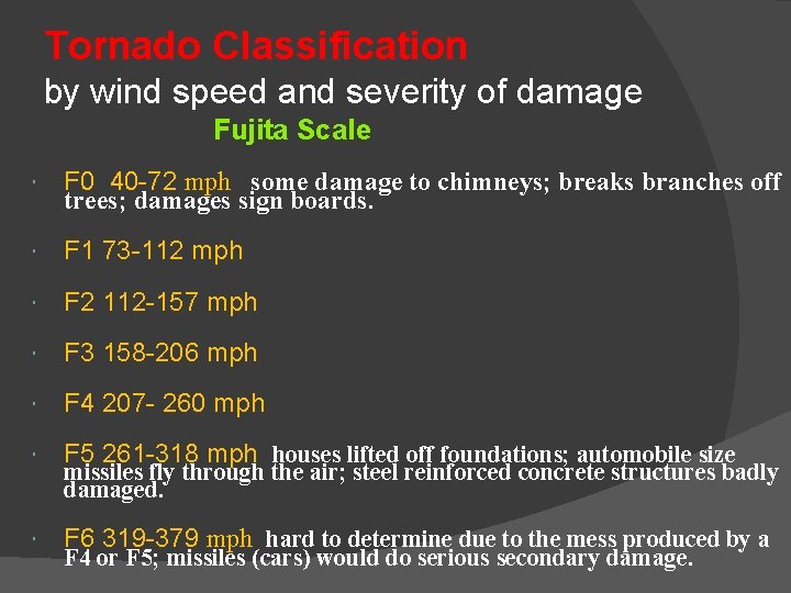 Tornado Classification by wind speed and severity of damage Fujita Scale F 0 40