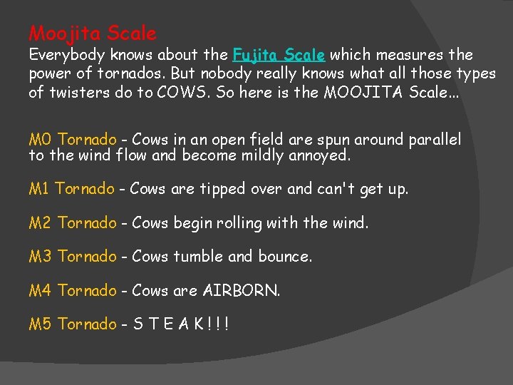 Moojita Scale Everybody knows about the Fujita Scale which measures the power of tornados.