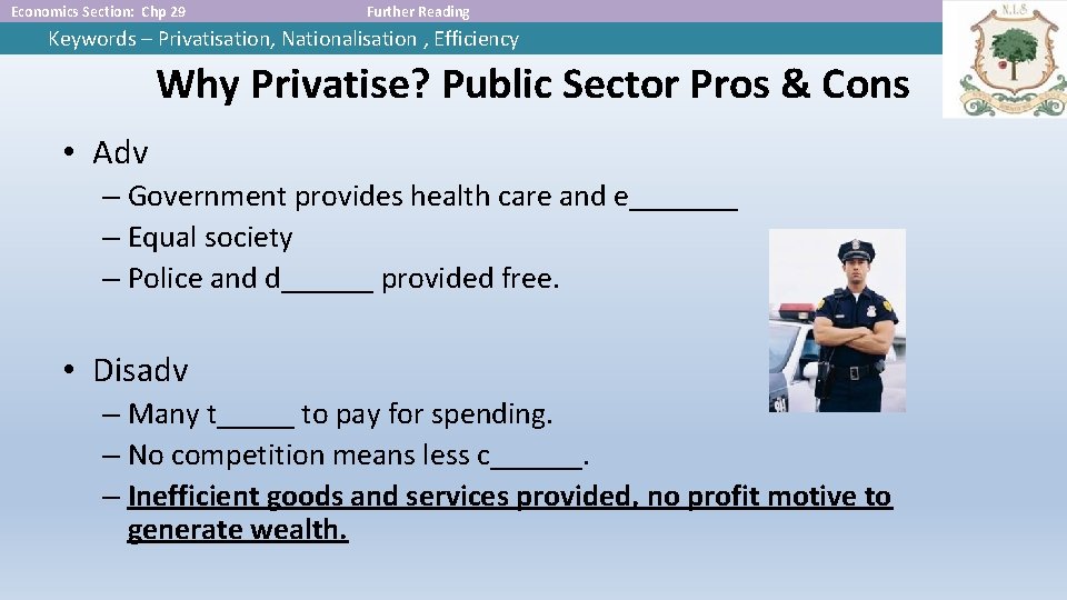 Economics Section: Chp 29 Further Reading Keywords – Privatisation, Nationalisation , Efficiency Why Privatise?