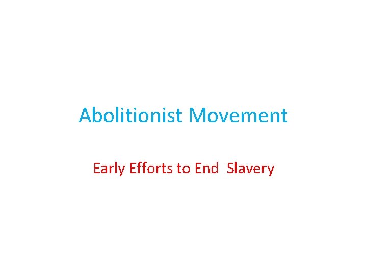 Abolitionist Movement Early Efforts to End Slavery 