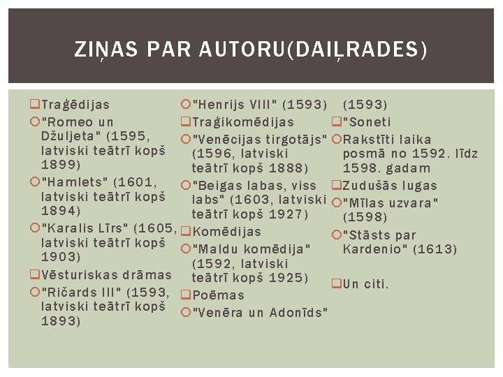 ZIŅAS PAR AUTORU(DAIĻRADES) "Henrijs VIII" (1593) q Traģēdijas q Traģikomēdijas "Romeo un q "Soneti