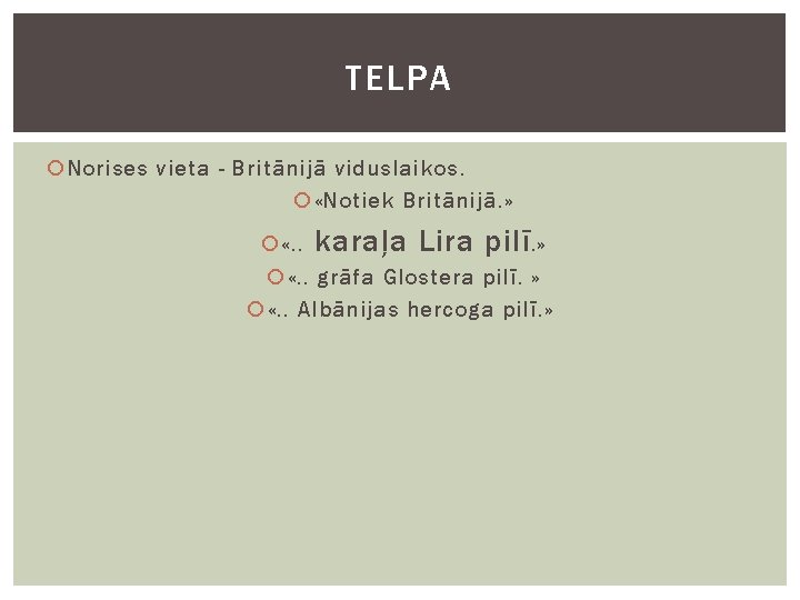 TELPA Norises vieta - Britānijā viduslaikos. «Notiek Britānijā. » «. . karaļa Lira pilī.