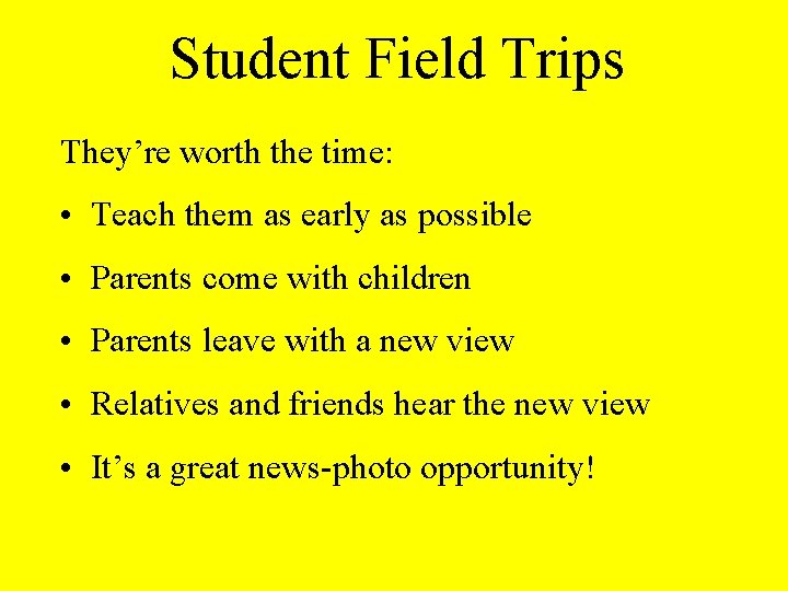 Student Field Trips They’re worth the time: • Teach them as early as possible