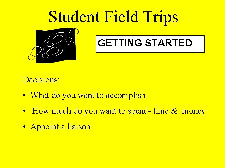 Student Field Trips GETTING STARTED Decisions: • What do you want to accomplish • Student Field Trips GETTING STARTED Decisions: • What do you want to accomplish •