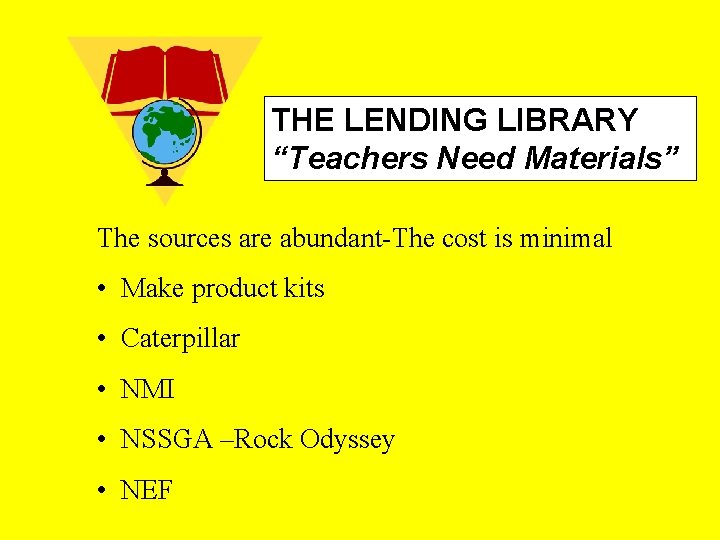 THE LENDING LIBRARY “Teachers Need Materials” The sources are abundant-The cost is minimal •