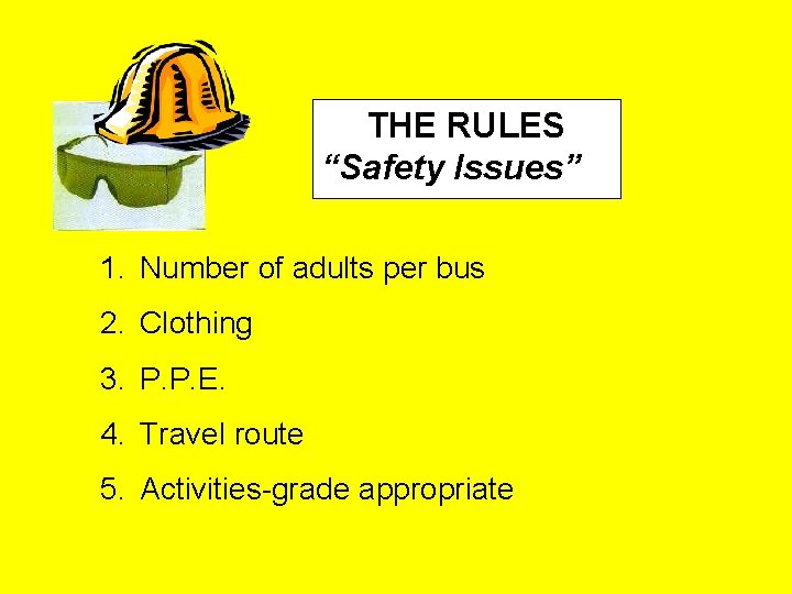 THE RULES “Safety Issues” 1. Number of adults per bus 2. Clothing 3. P.