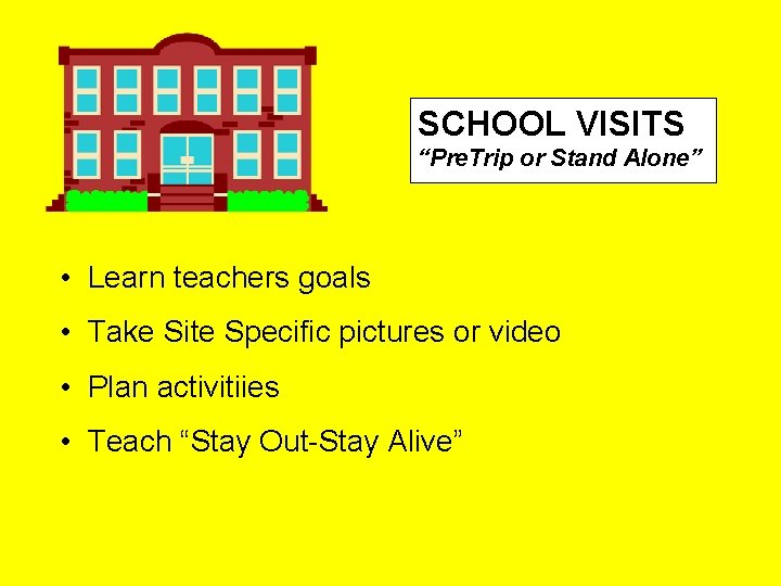 SCHOOL VISITS “Pre. Trip or Stand Alone” • Learn teachers goals • Take Site