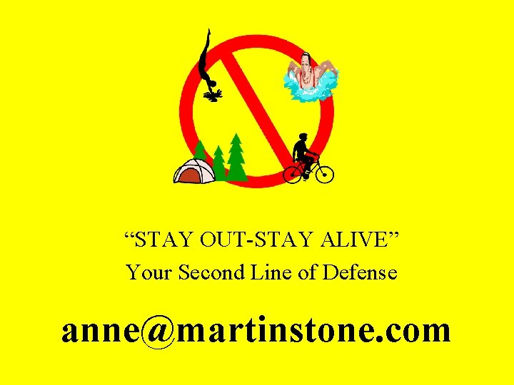 “STAY OUT-STAY ALIVE” Your Second Line of Defense anne@martinstone. com 