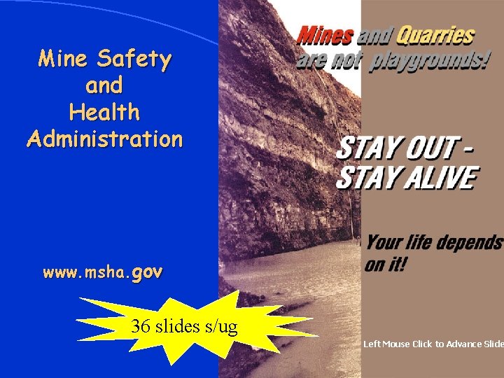 Mine Safety and Health Administration www. msha. gov 36 slides s/ug Left Mouse Click