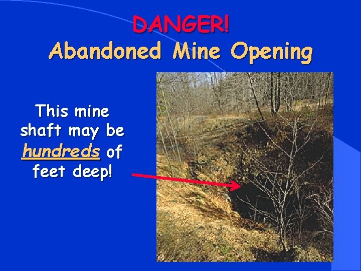 DANGER! Abandoned Mine Opening This mine shaft may be hundreds of feet deep! 