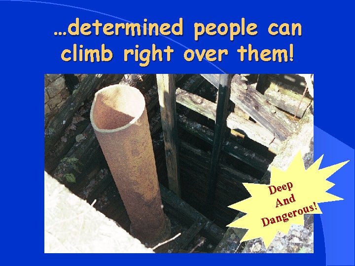 …determined people can climb right over them! Deep And us! ro e g n