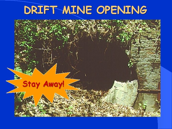 DRIFT MINE OPENING Stay Away! 