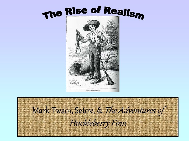 Mark Twain, Satire, & The Adventures of Huckleberry Finn 