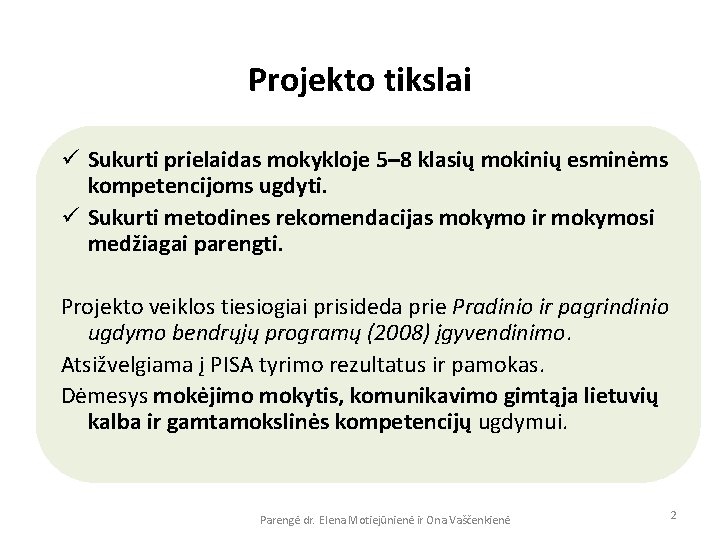 Projekto tikslai ü Sukurti prielaidas mokykloje 5– 8 klasių mokinių esminėms kompetencijoms ugdyti. ü