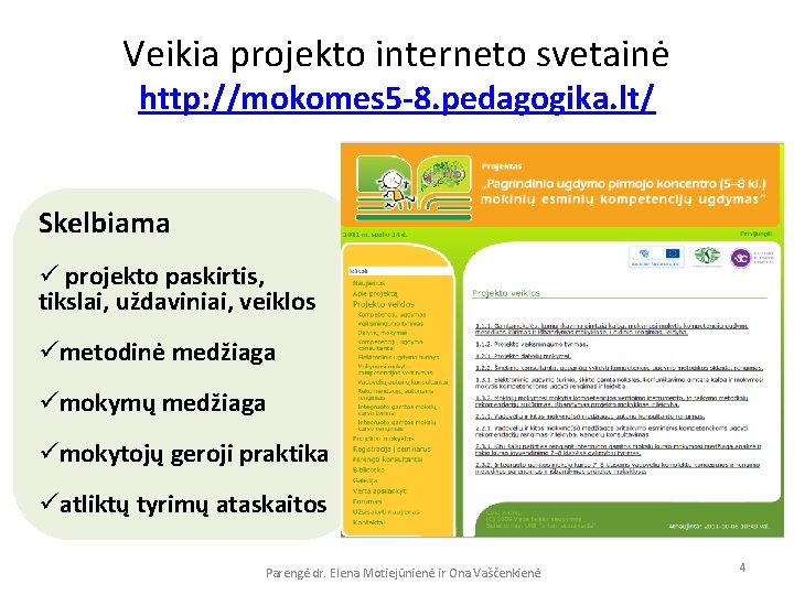 Veikia projekto interneto svetainė http: //mokomes 5 -8. pedagogika. lt/ Skelbiama ü projekto paskirtis,