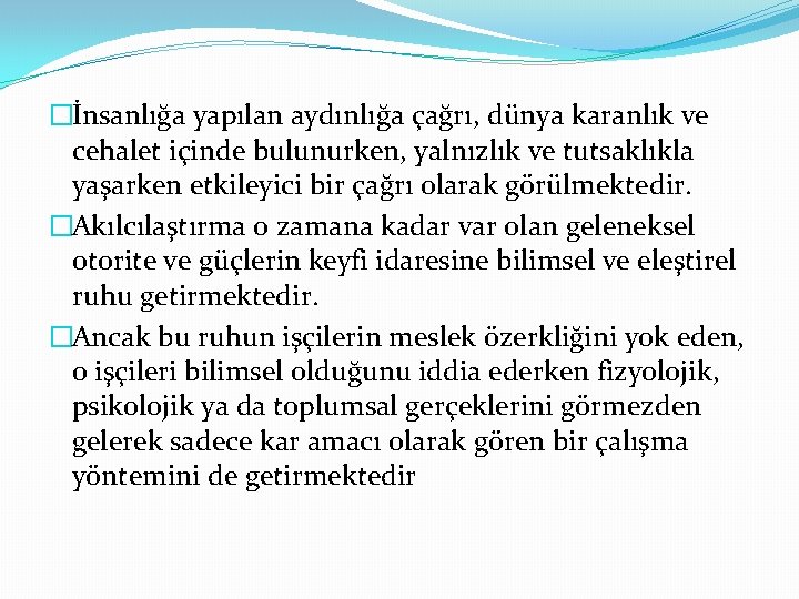 �İnsanlığa yapılan aydınlığa çağrı, dünya karanlık ve cehalet içinde bulunurken, yalnızlık ve tutsaklıkla yaşarken