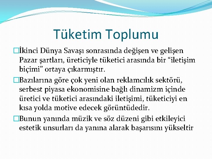 Tüketim Toplumu �İkinci Dünya Savaşı sonrasında değişen ve gelişen Pazar şartları, üreticiyle tüketici arasında