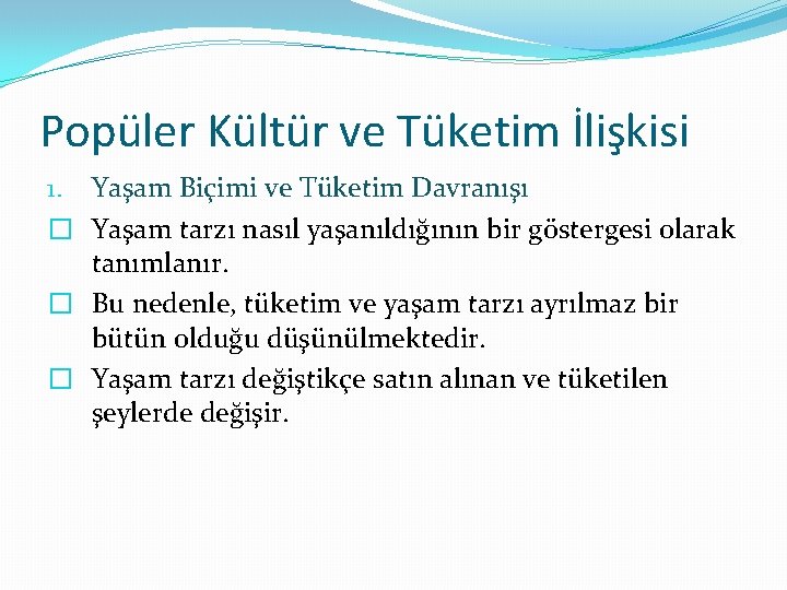 Popüler Kültür ve Tüketim İlişkisi 1. Yaşam Biçimi ve Tüketim Davranışı � Yaşam tarzı