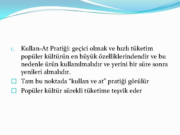 Kullan-At Pratiği: geçici olmak ve hızlı tüketim popüler kültürün en büyük özelliklerindendir ve bu