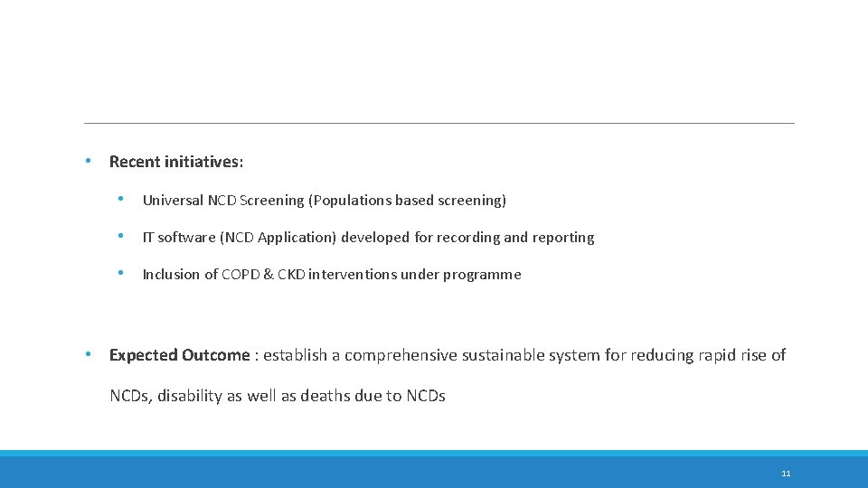  • • Recent initiatives: • Universal NCD Screening (Populations based screening) • IT