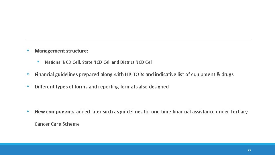  • Management structure: • National NCD Cell, State NCD Cell and District NCD