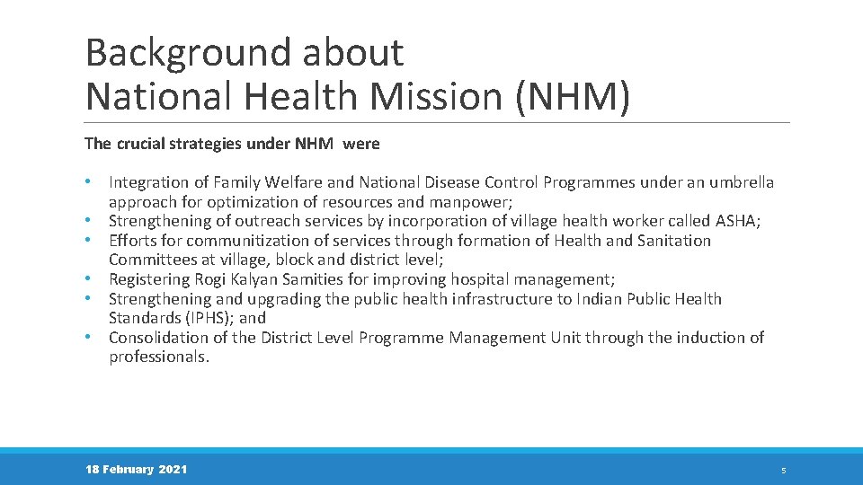 Background about National Health Mission (NHM) The crucial strategies under NHM were • •