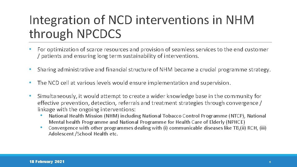 Integration of NCD interventions in NHM through NPCDCS • For optimization of scarce resources