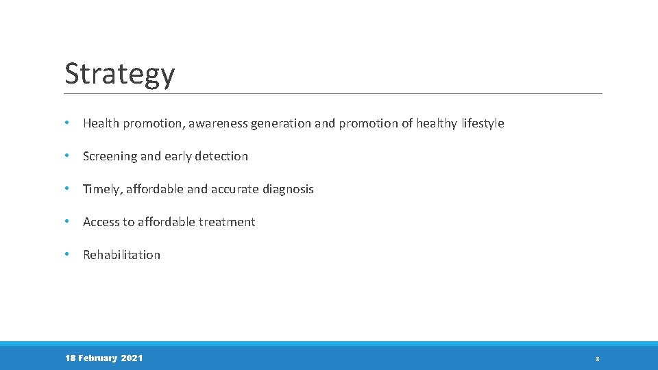 Strategy • Health promotion, awareness generation and promotion of healthy lifestyle • Screening and