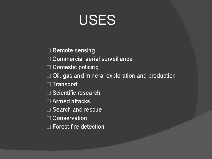 USES � Remote sensing � Commercial aerial surveillance � Domestic policing � Oil, gas