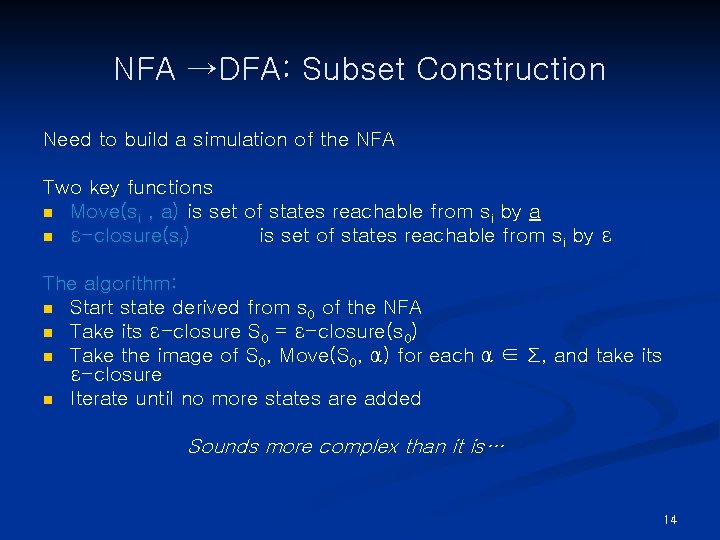 NFA →DFA: Subset Construction Need to build a simulation of the NFA Two key