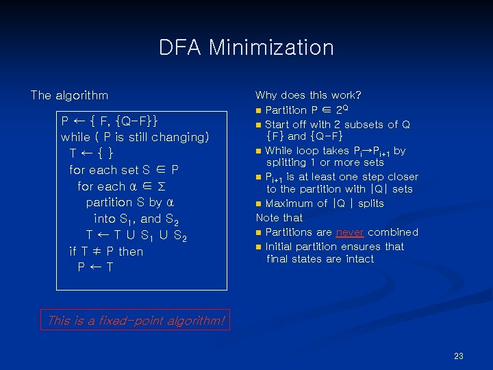 DFA Minimization The algorithm P ← { F, {Q-F}} while ( P is still