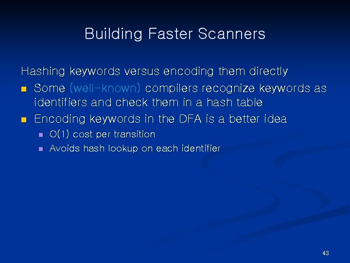 Building Faster Scanners Hashing keywords versus encoding them directly n Some (well-known) compilers recognize