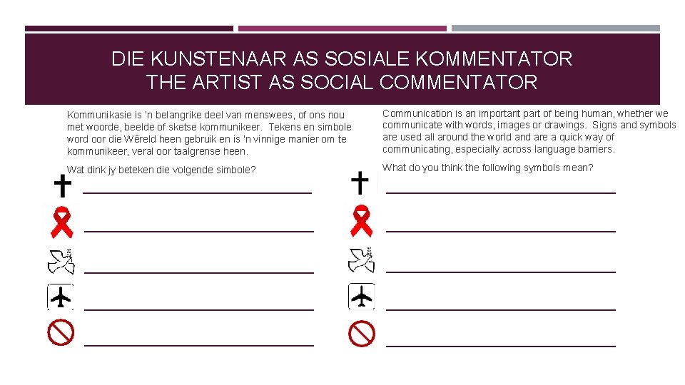 DIE KUNSTENAAR AS SOSIALE KOMMENTATOR THE ARTIST AS SOCIAL COMMENTATOR Kommunikasie is ‘n belangrike DIE KUNSTENAAR AS SOSIALE KOMMENTATOR THE ARTIST AS SOCIAL COMMENTATOR Kommunikasie is ‘n belangrike