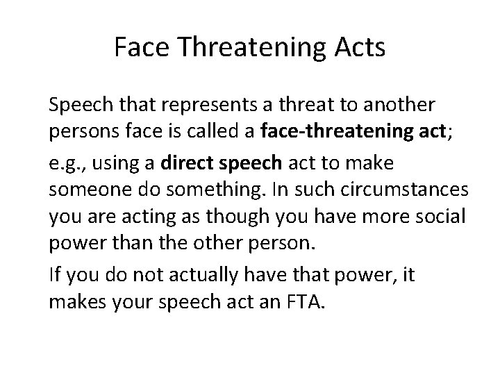 Face Threatening Acts Speech that represents a threat to another persons face is called