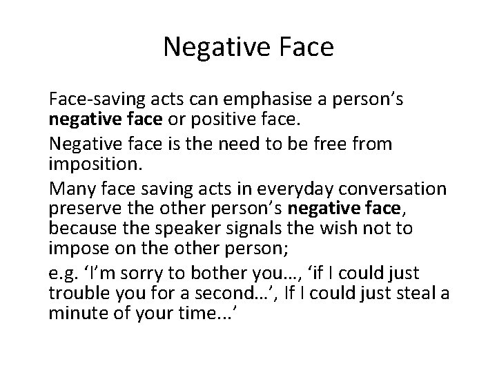 Negative Face-saving acts can emphasise a person’s negative face or positive face. Negative face