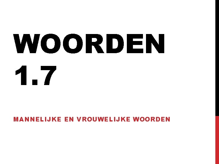 WOORDEN 1. 7 MANNELIJKE EN VROUWELIJKE WOORDEN 