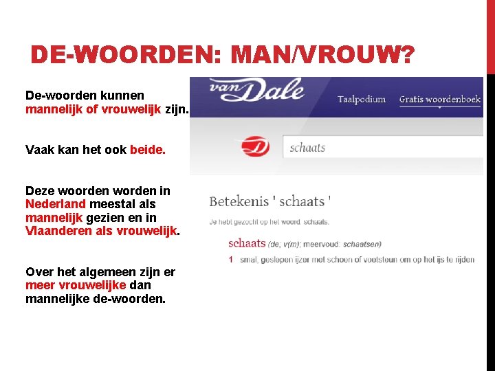 DE-WOORDEN: MAN/VROUW? De-woorden kunnen mannelijk of vrouwelijk zijn. Vaak kan het ook beide. Deze