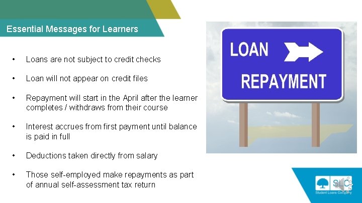Essential Messages for Learners • Loans are not subject to credit checks • Loan