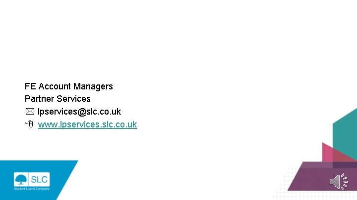 FE Account Managers Partner Services * lpservices@slc. co. uk 8 www. lpservices. slc. co.