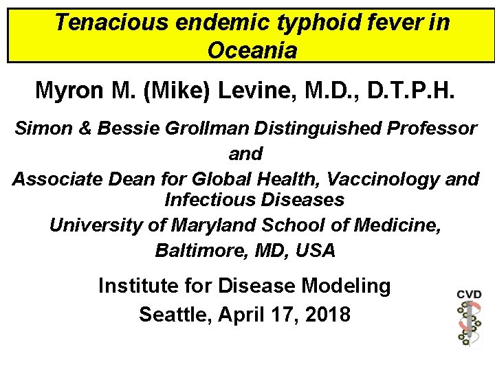 Tenacious endemic typhoid fever in Oceania Myron M. (Mike) Levine, M. D. , D.