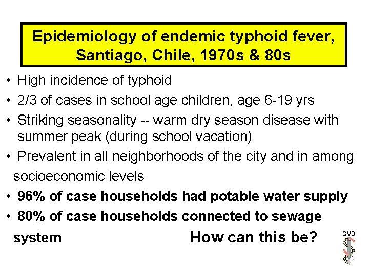 Epidemiology of endemic typhoid fever, Santiago, Chile, 1970 s & 80 s • High