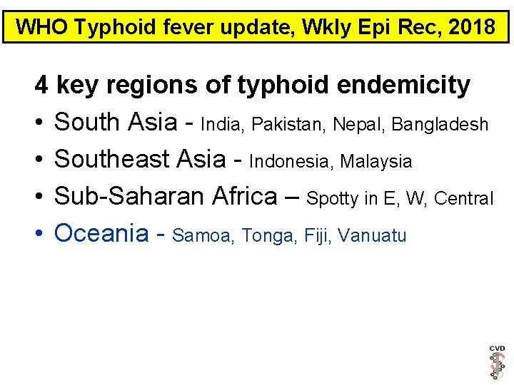WHO Typhoid fever update, Wkly Epi Rec, 2018 4 key regions of typhoid endemicity