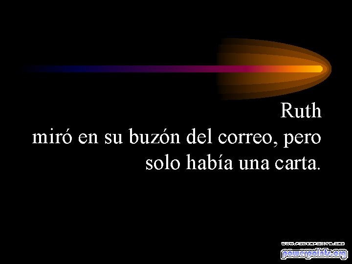 Ruth miró en su buzón del correo, pero solo había una carta. 