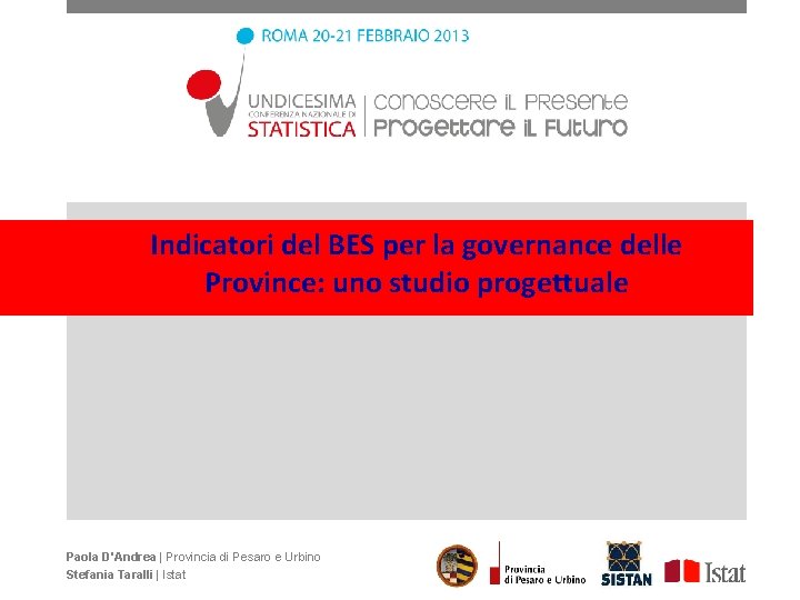 Indicatori del BES per la governance delle Province: uno studio progettuale Paola D'Andrea |