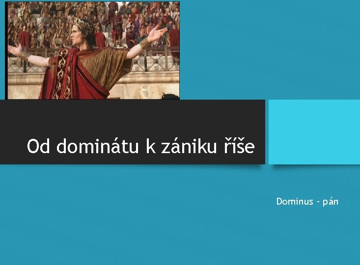 Od dominátu k zániku říše Dominus - pán 