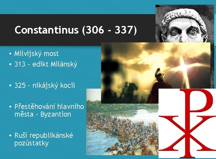 Constantinus (306 - 337) • Milvijský most • 313 – edikt Milánský • 325