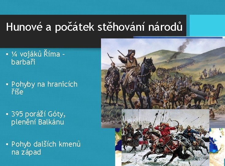 Hunové a počátek stěhování národů • ¼ vojáků Říma – barbaři • Pohyby na