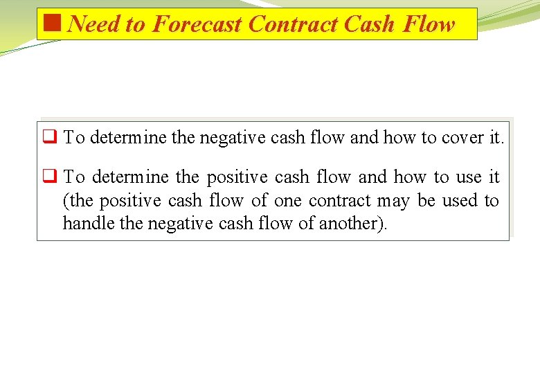<Need to Forecast Contract Cash Flow q To determine the negative cash flow and